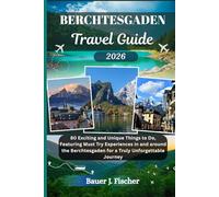 BERCHTESGADEN TRAVEL GUIDE: 80 Exciting and Unique Things to Do, Featuring Must Try Experiences in and around the Berchtesgaden for a Truly Unforgettable Journey