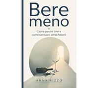 Bere meno: Capire perché bevi e come cambiare senza forzarti