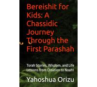 Bereishit for Kids: A Chassidic Journey Through the First Parashah: Torah Stories, Wisdom, and Life Lessons from Creation to Noah1