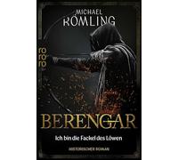 Berengar: Ich bin die Fackel des Löwen: Historischer Roman