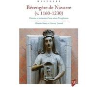 Bérengère de Navarre (v. 1160-1230): Histoire et mémoire d'une reine d'Angleterre