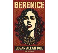 Berenice: A Gothic Tale of Obsession and Dread by Edgar Allan Poe (Short Shot Classic Edition)