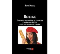 Bérénice: Drame pornographique en cinq actes d’après Jean RACINE (mais très longtemps d’après)