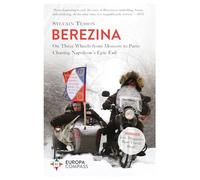 Berezina: From Moscow to Paris Following Napoleon's Epic Fail