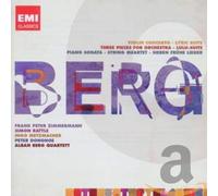 Berg : Concerto Pour Violon, Lulu Suite, 3 Pièces Pour Orchestre Opus 6, Sonate Pour Piano Opus 1, Quatuor À Cordes