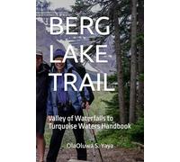 BERG LAKE TRAIL: Valley of Waterfalls to Turquoise Waters Handbook