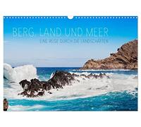 Berg, Land und Meer - Eine Reise durch die Landschaften (Wandkalender 2026 DIN A3 quer), CALVENDO Monatskalender: 12 Landschaften, von den Bergen bis zum Meer, im Wandel der Jahreszeiten.
