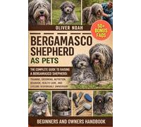BERGAMASCO SHEPHERD AS PETS: The Complete Guide to Raising a Bergamasco Shepherd: Training, Grooming, Nutrition, Behavior, Health Care, and Lifelong Responsible Ownership