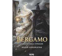 Bergamo: L'Eredità delle Streghe: Un romanzo gotico sulla battaglia tra magia bianca e oscura, basato su leggende realmente esistite nell'Italia del XVI secolo.