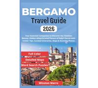 Bergamo Travel Guide 2026: Your Essential Companion to Discover the Timeless Beauty, Hidden Alleys & Local Flavors of Italy's Secret with Insider Tips, Curated Itineraries, Maps & Stunning Photos