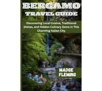 BERGAMO TRAVEL GUIDE: Discovering Local Cuisine, Traditional Dishes, and Hidden Culinary Gems in This Charming Italian City