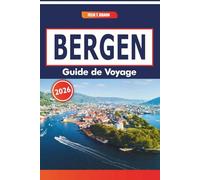 Bergen Guide De Voyage 2026: Ports historiques, aventures pluvieuses, cuisine locale et traditions nordiques en Scandinavie