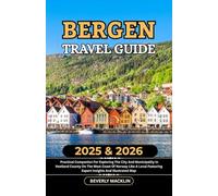 Bergen Travel Guide: 2025 & 2026 Practical Companion For Exploring The City And Municipality In Vestland County On The West Coast Of Norway Like A Local Featuring Expert Insights And Illustrated Map
