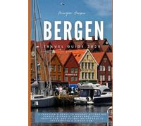BERGEN TRAVEL GUIDE 2025: A Traveler’s Guide to Norway’s Stunning Fjords, Historic Landmarks, Local Traditions, and Unique Adventures in Scandinavia’s Hidden Gem”
