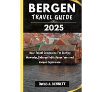 BERGEN TRAVEL GUIDE 2025: Your Travel Companion For Lasting Memories,Unforgettable Adventures and Unique Experience.