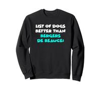 Berger De Beauce List Of Dogs Better Than Bergers De Beauce Sweatshirt