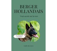 Berger Hollandais - Tout savoir sur la race (2025) : un livre complet pour en apprendre plus sur le Berger Hollandais