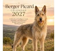 Berger Picard Calendar 2027: 12 Months of Intelligent, Loyal, Energetic, and Distinctive Rough-Coated French Herding Dogs