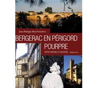 Bergerac en Périgord pourpre - entre vignoble et bastides Entre vignobles et bastides - Jean-Philippe Brial Fontelive - Geste - relié - Beau livre