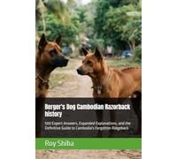Berger's Dog Cambodian Razorback history: 500 Expert Answers, Expanded Explanations, and the Definitive Guide to Cambodia's Forgotten Ridgeback
