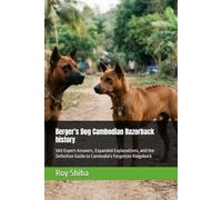 Berger's Dog Cambodian Razorback history: 500 Expert Answers, Expanded Explanations, and the Definitive Guide to Cambodia's Forgotten Ridgeback
