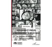 Bergman Et Freud, L'inconscient À Deux Voix - Du Sensible À L'intelligible, De L'art À La Pensée