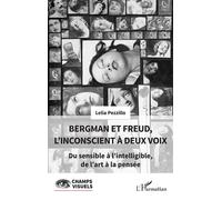 Bergman et Freud, l’inconscient à deux voix Du sensible à l’intelligible, de l’art à la pensée - Lélia Pezzillo - L'harmattan - broché - Essai