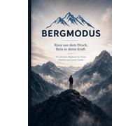 BERGMODUS: Raus aus dem Druck. Rein in deine Kraft