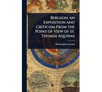 Bergson; an Exposition and Criticism From the Point of View of St. Thomas Aquinas