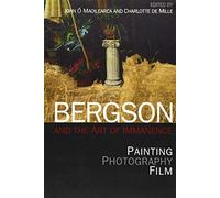 Bergson and the Art of Immanence: Painting, Photography, Film