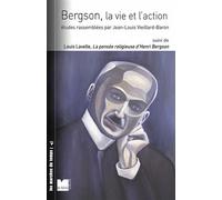 Bergson, la vie et l'action: Suivi de La pensée religieuse d'Henri Bergson