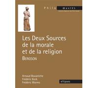 Bergson, Les deux sources de la morale et de la religion - Arnaud Bouaniche - Ellipses - broché - Essai