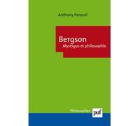 Bergson. Mystique et philosophie - Anthony Feneuil - Puf - broché - Essai