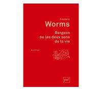 Bergson ou les deux sens de la vie Étude inédite - Frédéric Worms - Puf - broché - Essai