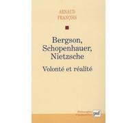 Bergson, Schopenhauer, Nietzsche: Volonté et réalité