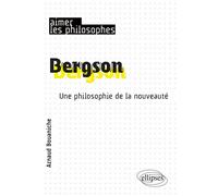 Bergson Une philosophie de la nouveauté - Arnaud Bouaniche - Ellipses - broché - Essai