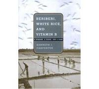 Beriberi, White Rice, and Vitamin B Kenneth J. Carpenter (Auteur)