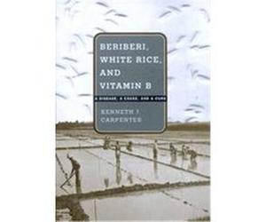 Beriberi, White Rice, and Vitamin B Kenneth J. Carpenter (Auteur)