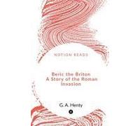 Beric The Briton A Story Of The Roman Invasion