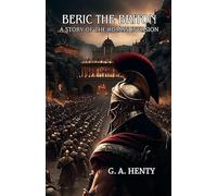 Beric The Briton: A Story Of The Roman Invasion