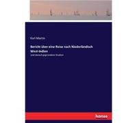 Bericht ber eine Reise nach Niederlndisch WestIndien und darauf gegrndete Studien - Karl Martin - BoD Third Party Titles - Livre en Anglais Karl MartinKarl Martin (Auteur)
