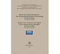 Bericht Der Experten-Kommission Über Die Physikalisch-Chemische Untersuchung Des Rheinwassers / Rapport De La Commission Des Experts Sur Les Analyses Physico-Chimiques De L'eau Du Rhin