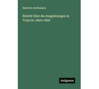 Bericht über die Ausgrabungen in Troja im Jahre 1890