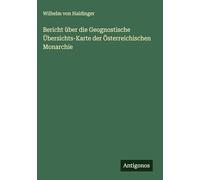 Bericht über die Geognostische Übersichts-Karte der Österreichischen Monarchie