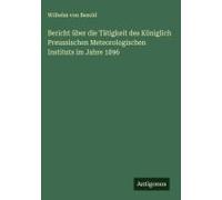 Bericht Über Die Tätigkeit Des Königlich Preussischen Meteorologischen Instituts Im Jahre 1896