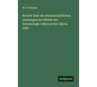 Bericht Über Die Wissenschaftlichen Leistungen Im Gebiete Der Entomologie Während Des Jahres 1847