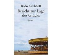Bericht zur Lage des Glücks | Bodo Kirchhoff Bodo Kirchhoff (Auteur)