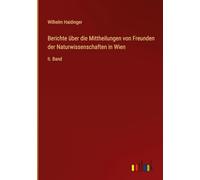 Berichte über die Mittheilungen von Freunden der Naturwissenschaften in Wien: II. Band