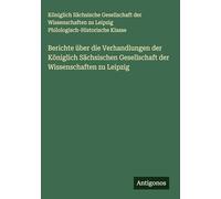 Berichte über die Verhandlungen der Königlich Sächsischen Gesellschaft der Wissenschaften zu Leipzig