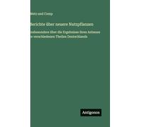 Berichte über neuere Nutzpflanzen: insbesondere über die Ergebnisse ihres Anbaues in verschiedenen Theilen Deutschlands